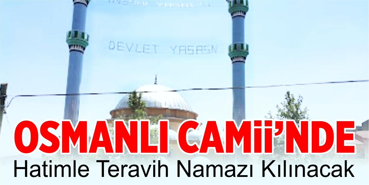 Hatimle teravih namazı Osmanlı Camii’nde kılınacak