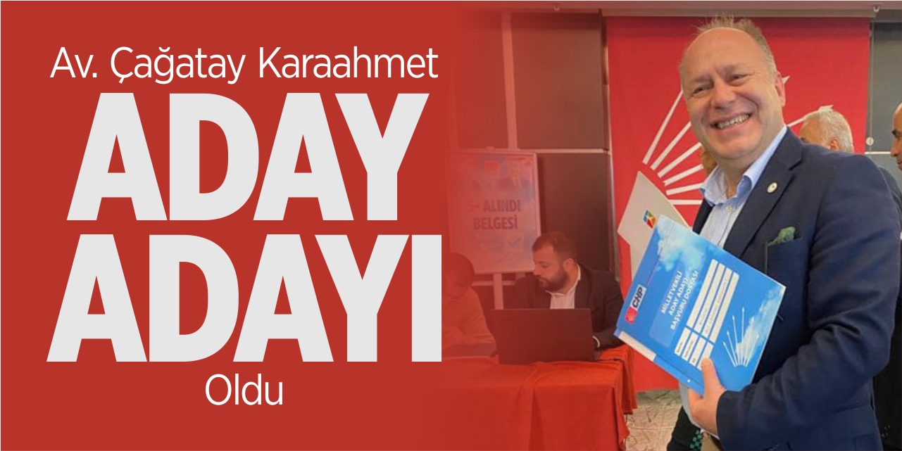 Çağatay Karaahmet aday adayı oldu