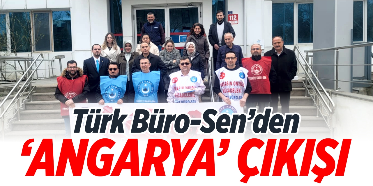 Türk Büro-Sen’den “Angarya” çıkışı!