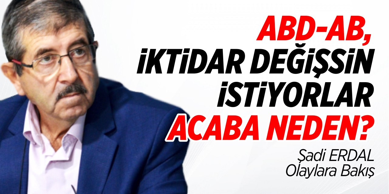 ABD-AB, İKTİDAR DEĞİŞSİN İSTİYORLAR ACABA NEDEN?