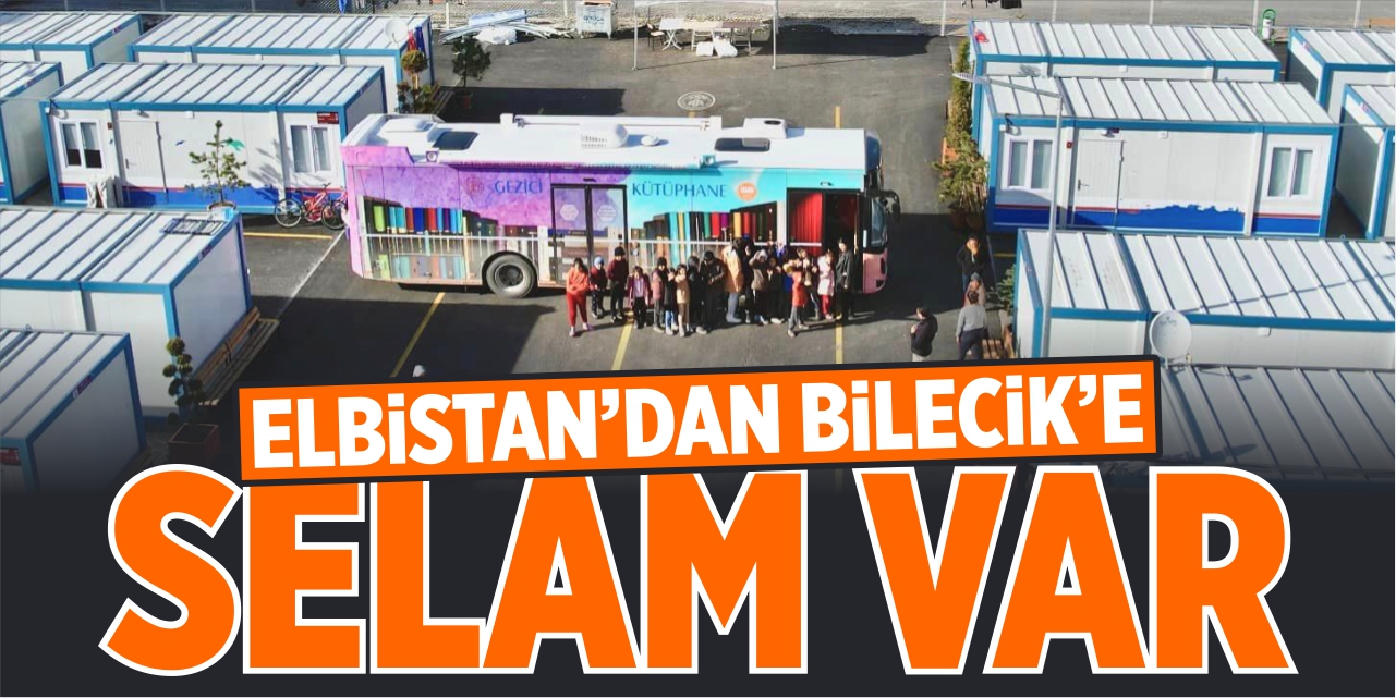 Elbistan’dan Bilecik’e selam var