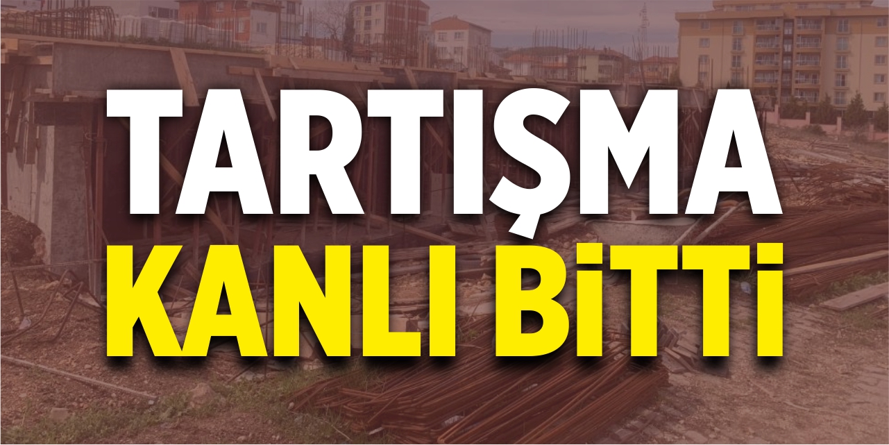 İnşaat işçileri arasında çıkan tartışma kanlı bitti