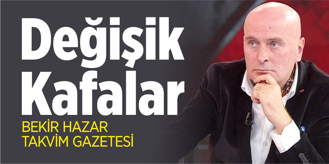 Değişik kafalar