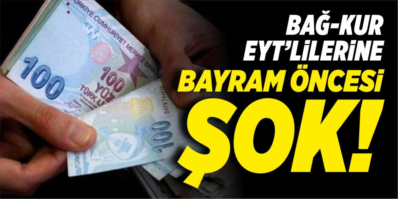 Bağ-Kur EYT’lilerine bayram öncesi şok!