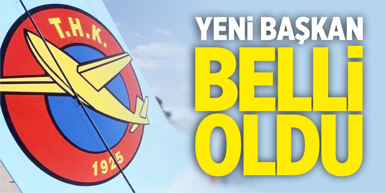 THK’nın yeni başkanı belli oldu