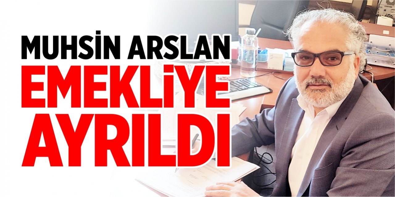 Muhsin Arslan emekli oldu