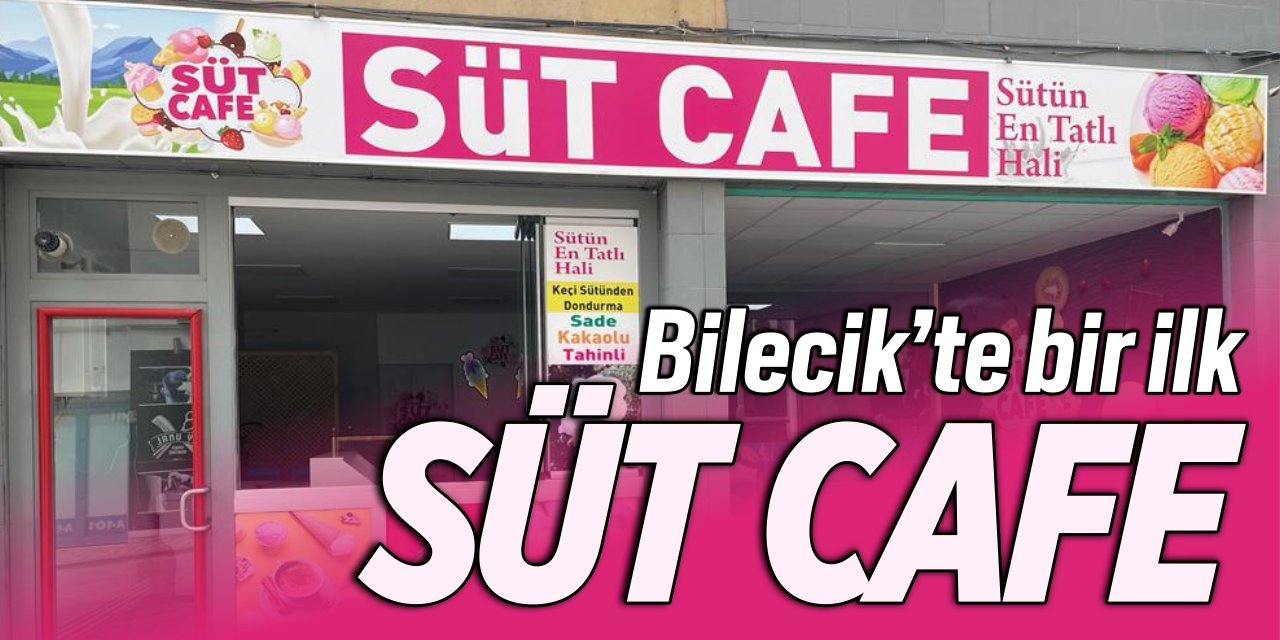 Bilecik’te bir ilk: Süt Cafe