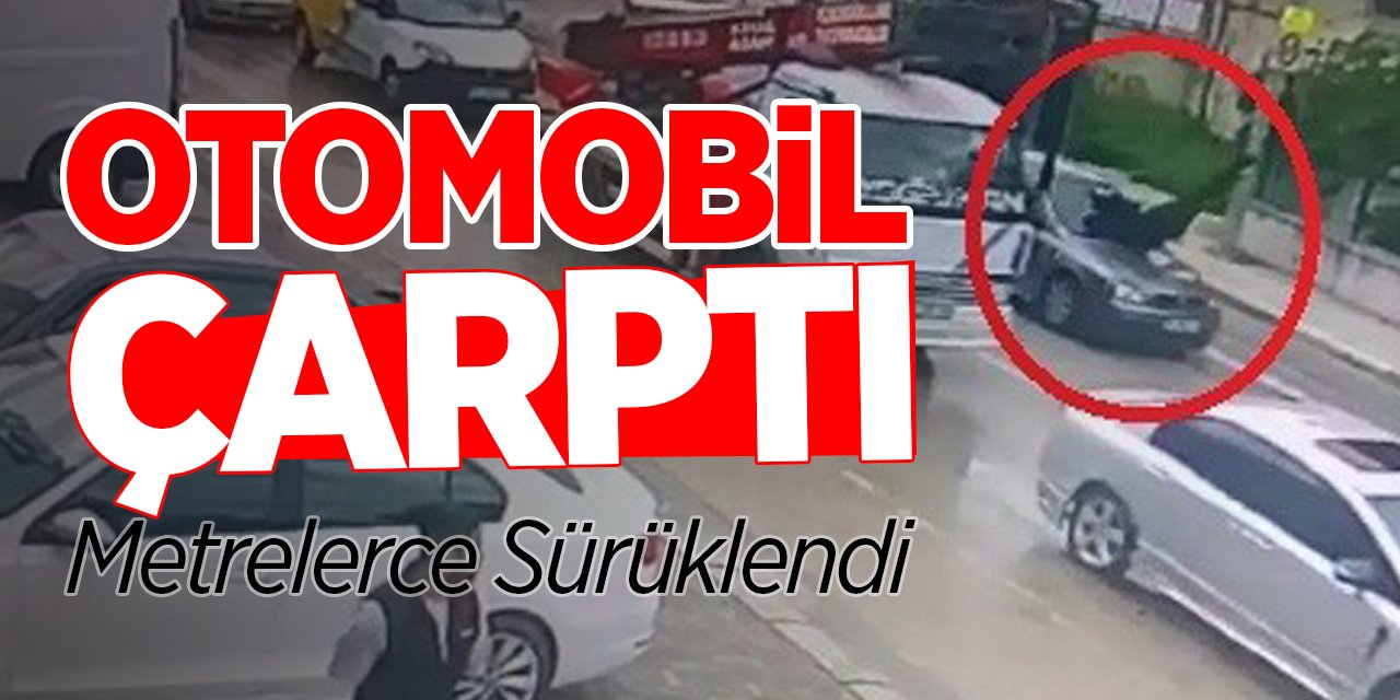 Otomobil çarptı, metrelerce sürüklendi