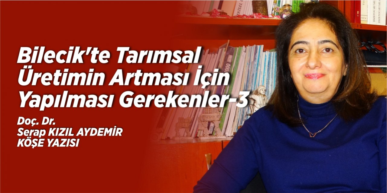 Bilecik’te Tarımsal Üretimin Artması İçin Yapılması Gerekenler-3