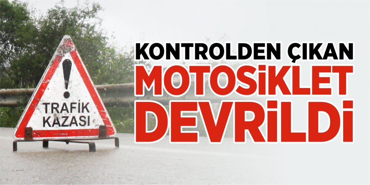 Kontrolden çıkan motosiklet devrildi