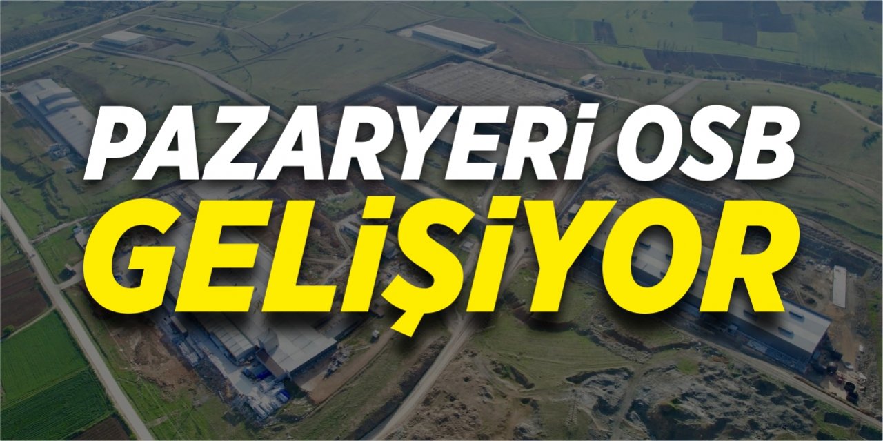 Pazaryeri OSB gelişiyor