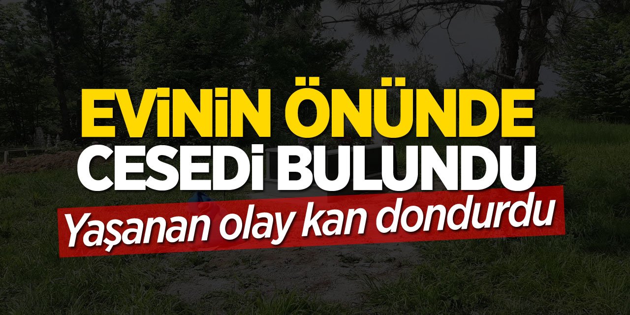 Evinin önünde ölü bulundu