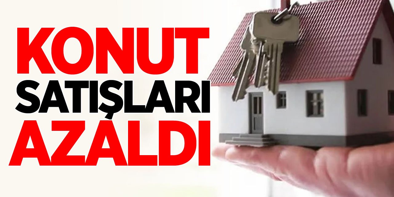 Konut satışları azaldı