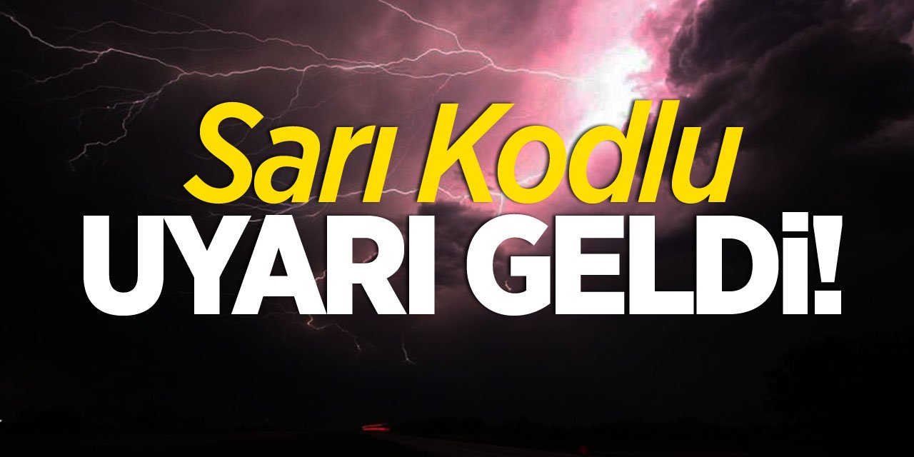 ’Sarı’ kodlu uyarı geldi