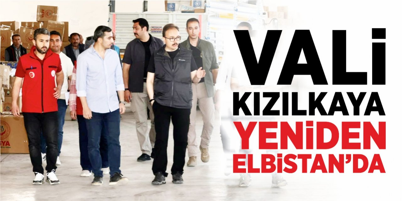 Vali Kızılkaya yeniden Elbistan’da