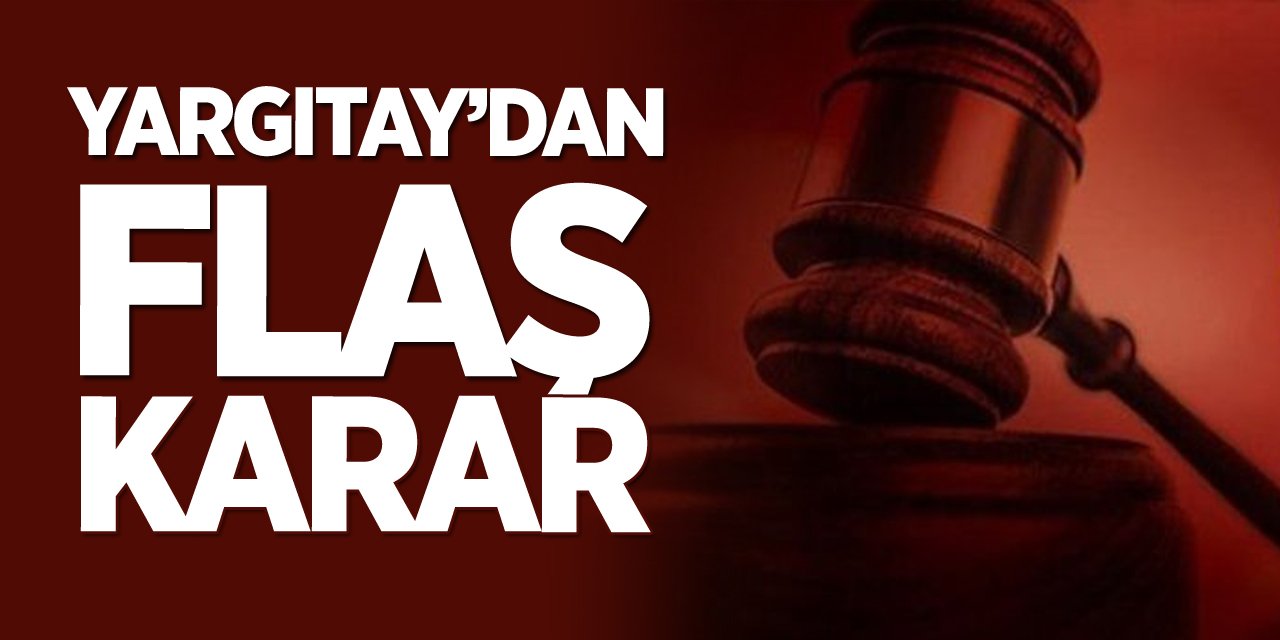 Yargıtay’dan flaş karar