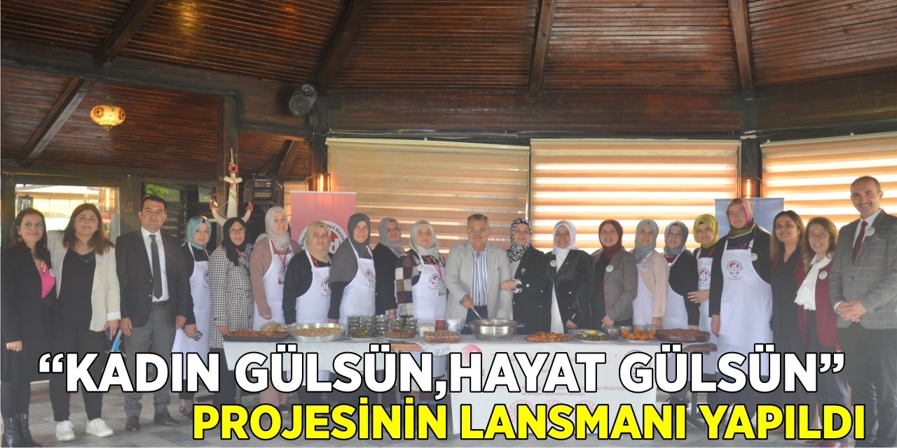 Kadın Gülsün, Hayat Gülsün” projesinin lansmanı yapıldı