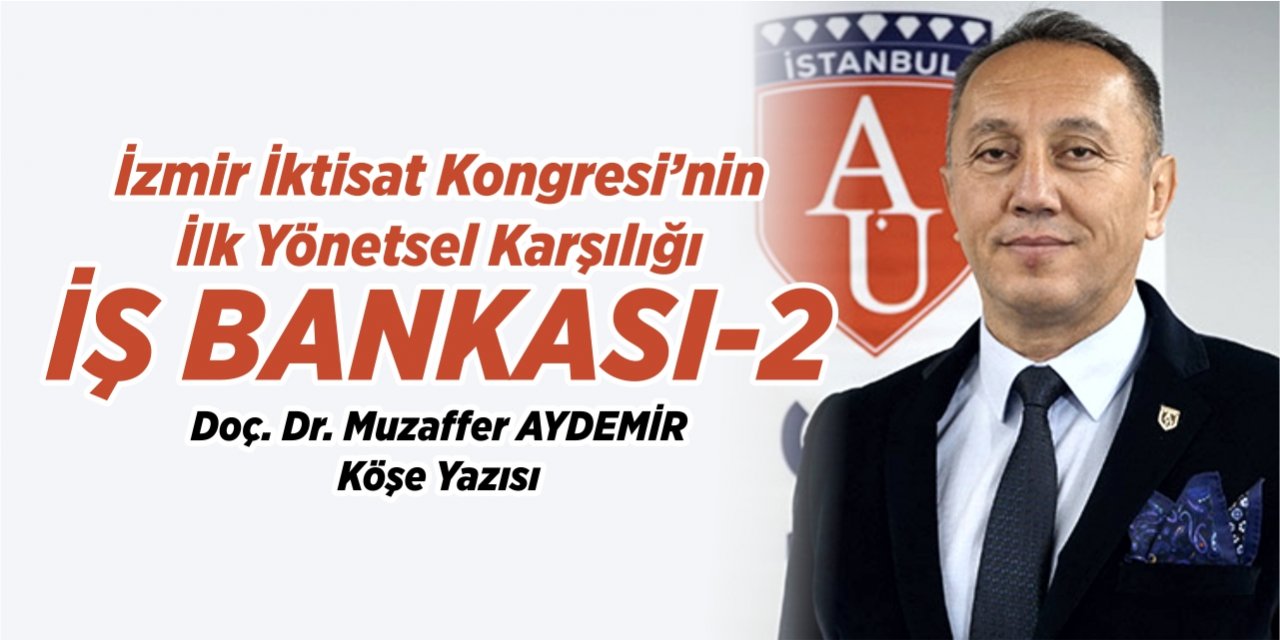 İzmir İktisat Kongresi’nin İlk Yönetsel Karşılığı: İŞ BANKASI-2