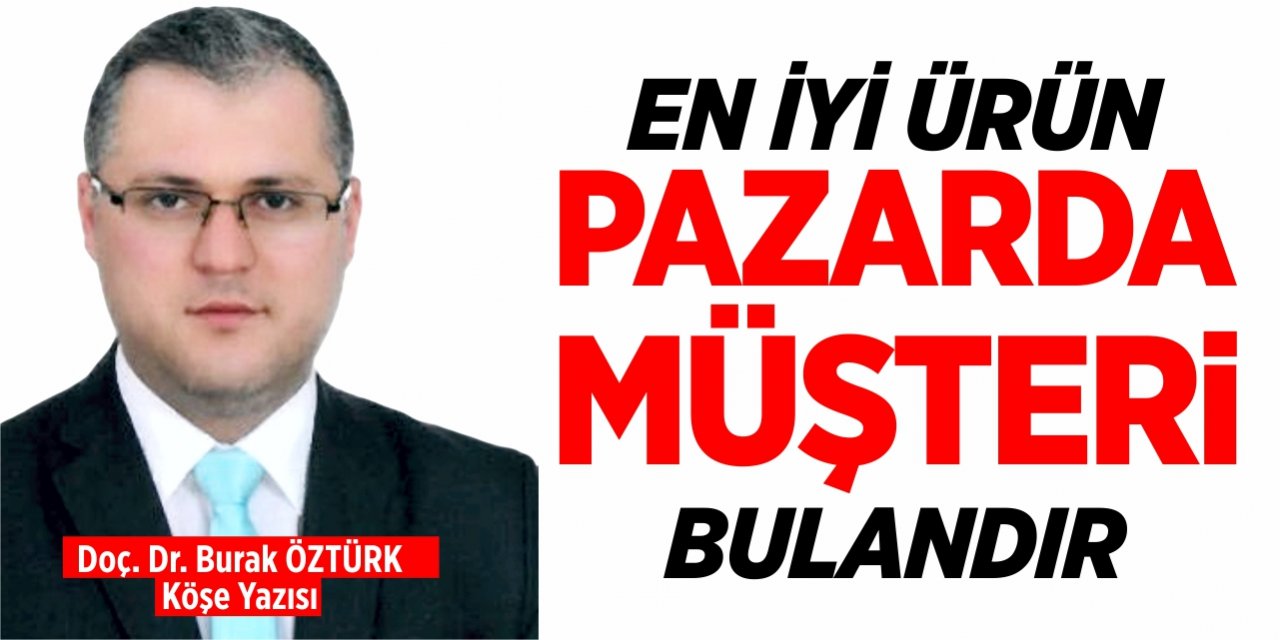 En iyi ürün pazarda müşteri bulandır