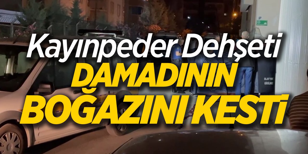 Kayınpeder dehşeti: Damadının boğazını kesti