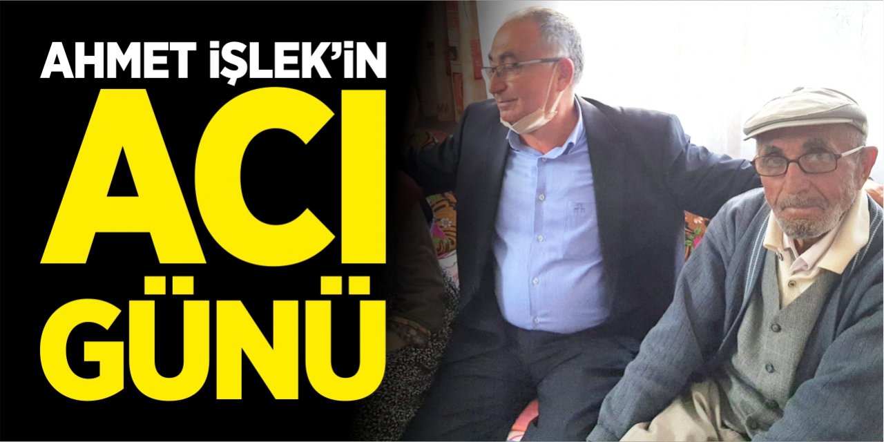 Ahmet İşlek’in acı günü