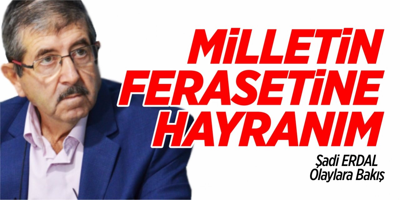 Milletin ferasetine hayranım