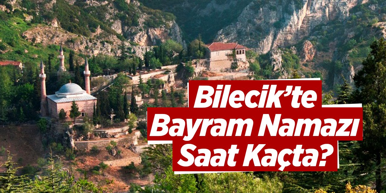 Bilecik'te bayram namazı saat kaçta?