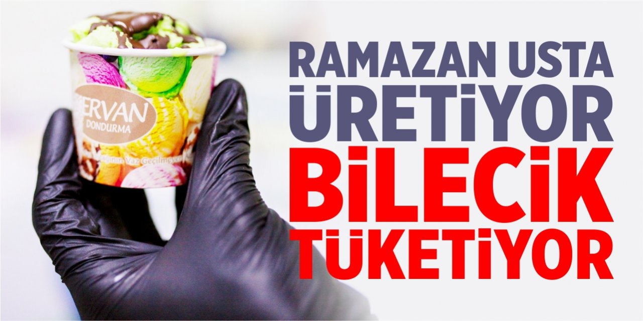 Ramazan Usta üretiyor Bilecik tüketiyor