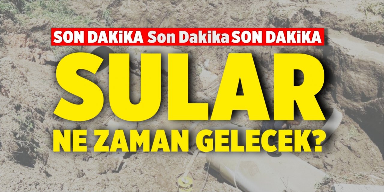 Bilecik'te sular ne zaman gelecek?