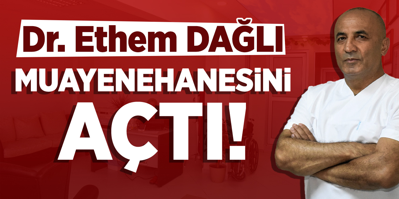 Dr. Ethem Dağlı kendi muayenehanesini açtı