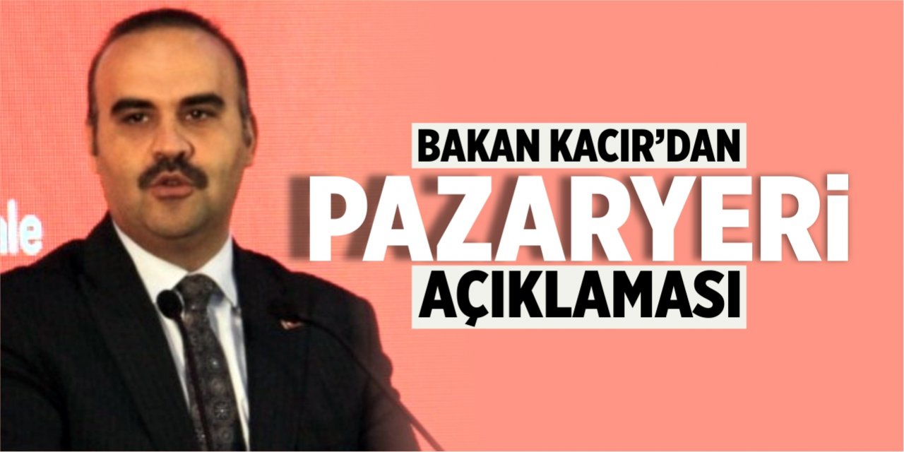 Bakan Kacır'dan Pazaryeri açıklaması