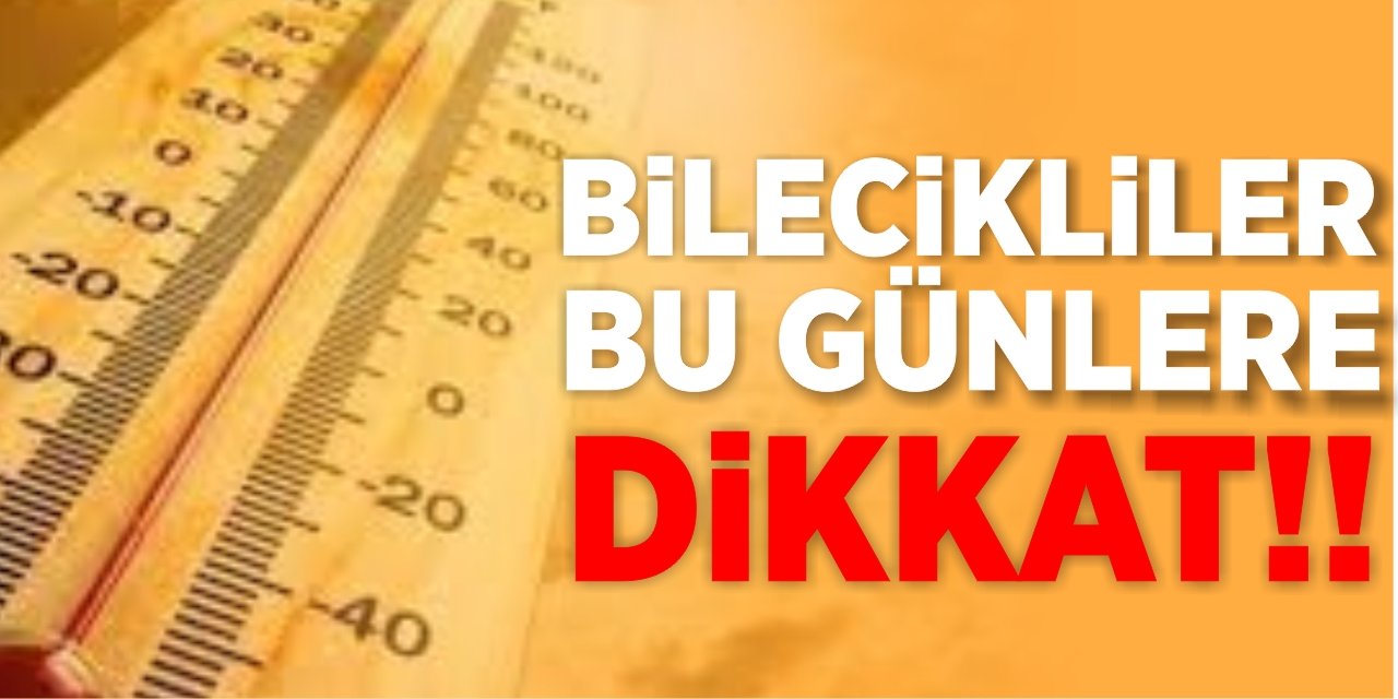 Bilecikliler bu günlere dikkat!..