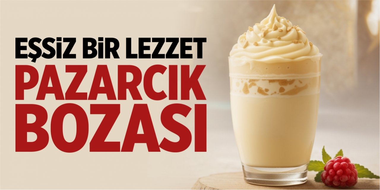 Eşsiz bir lezzet: Pazarcık Bozası