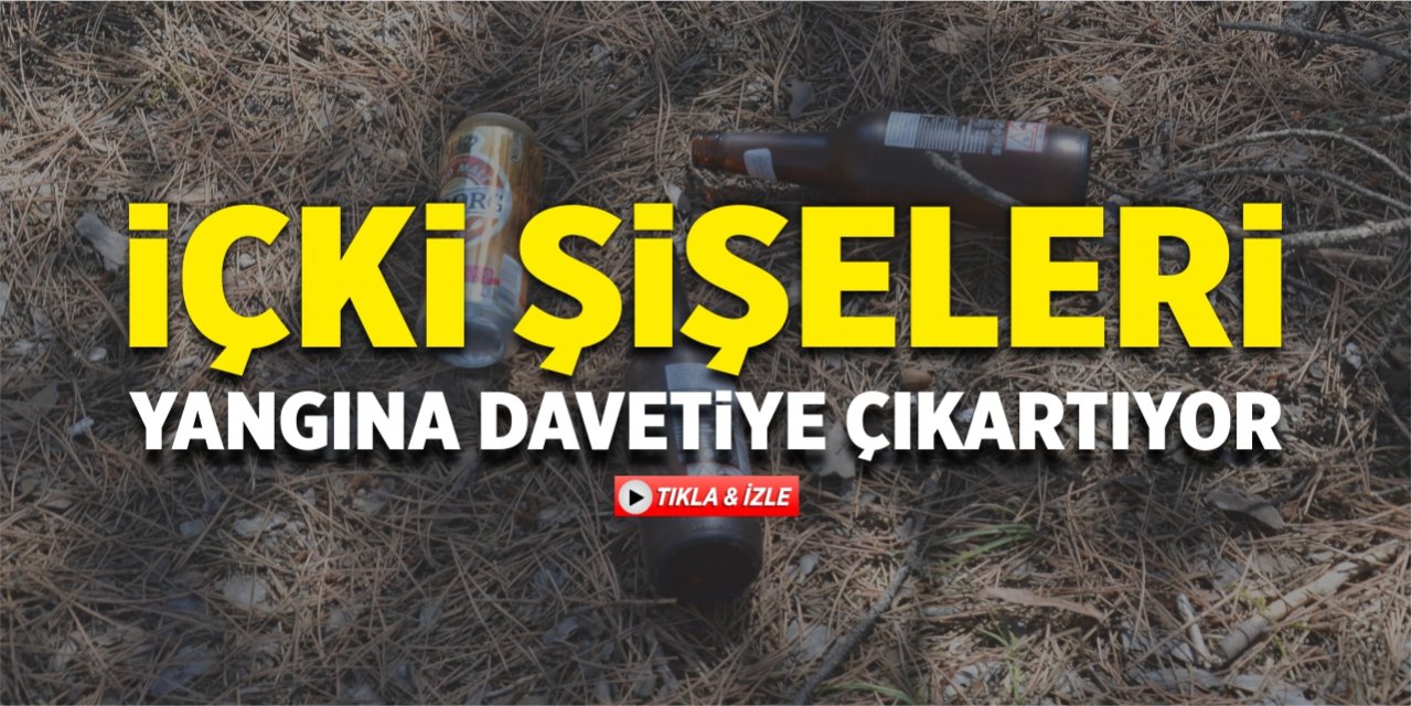 İçki şişeleri yangına davetiye çıkartıyor!