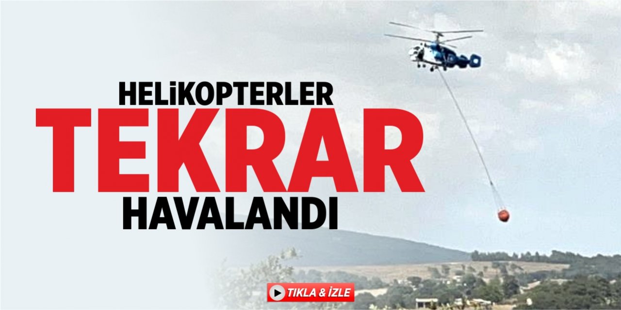 Helikopterler tekrar havalandı