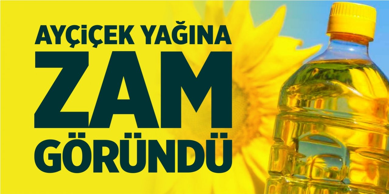 Ayçiçek yağına zam göründü!