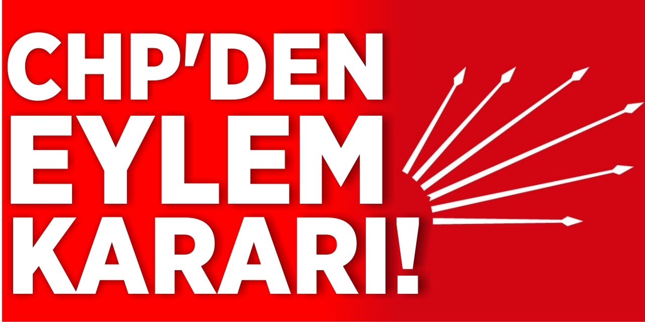 CHP’den eylem kararı!