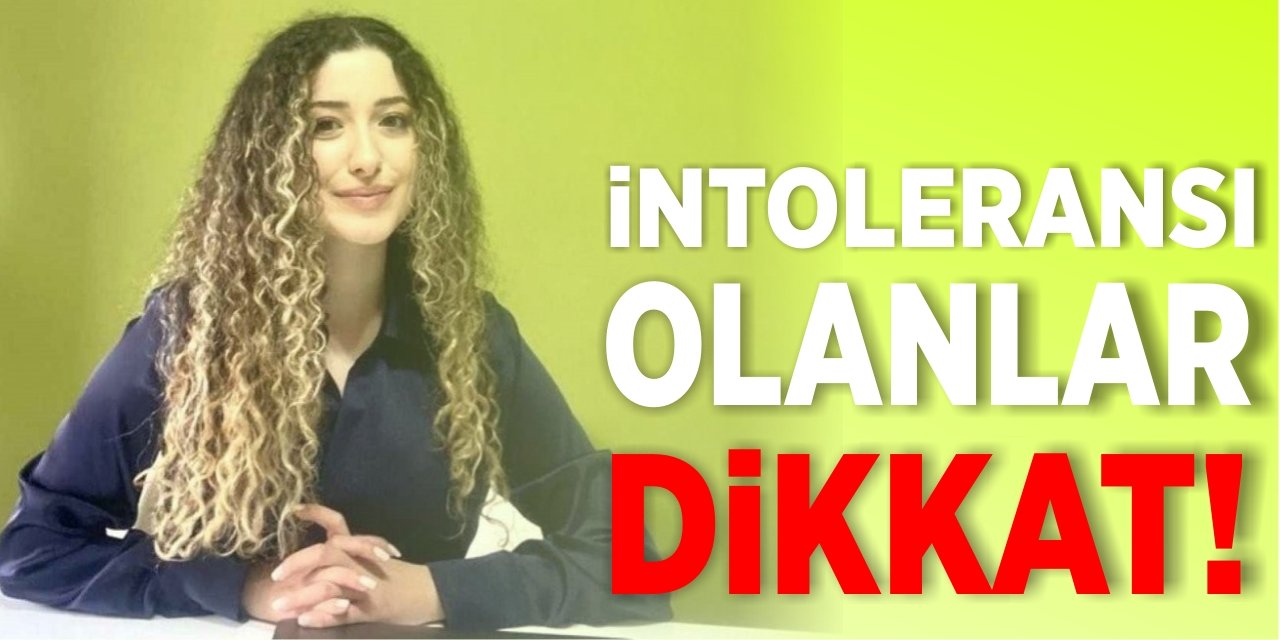 İntoleransı olanlar dikkat