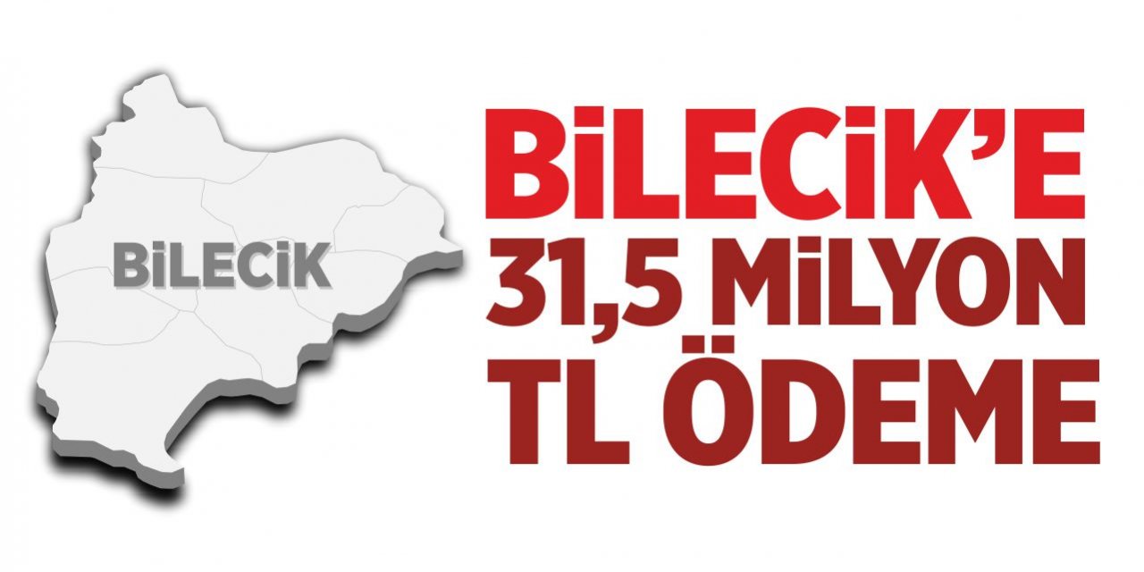 Bilecik'e 31,5 milyon TL ödeme