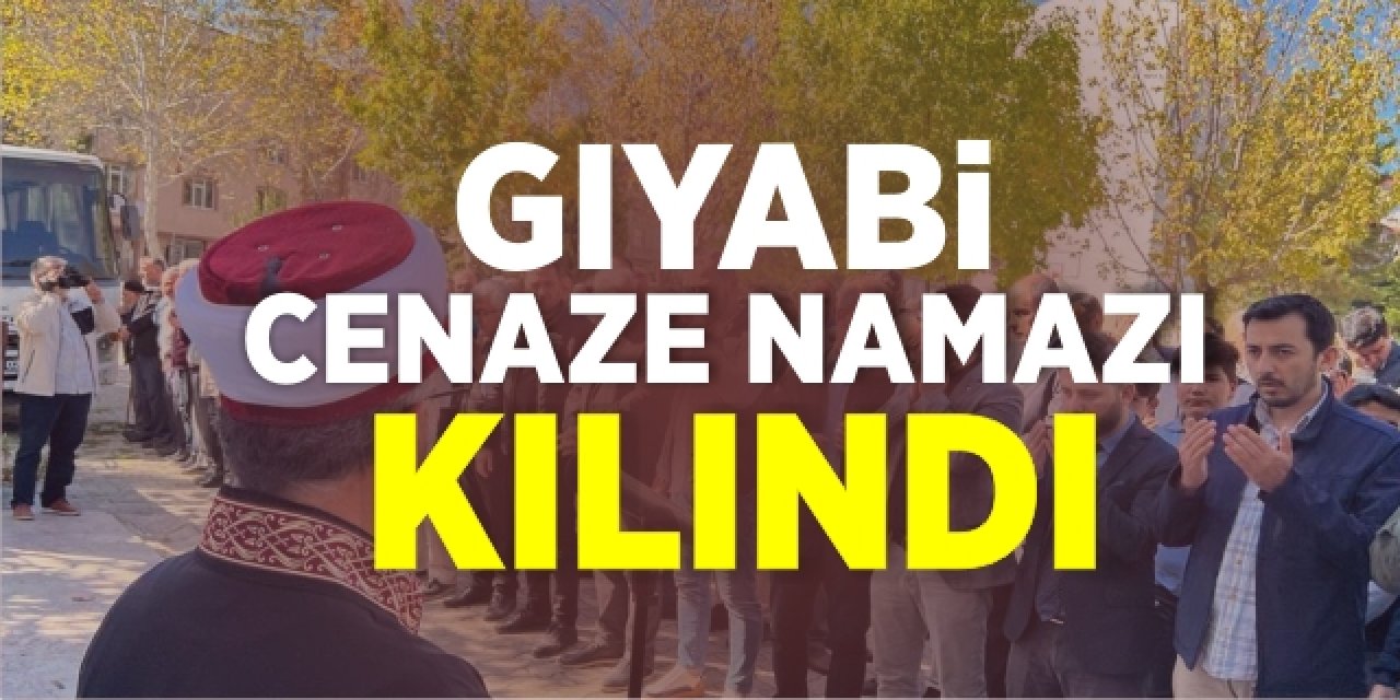 Gıyabi cenaze namazı kılındı