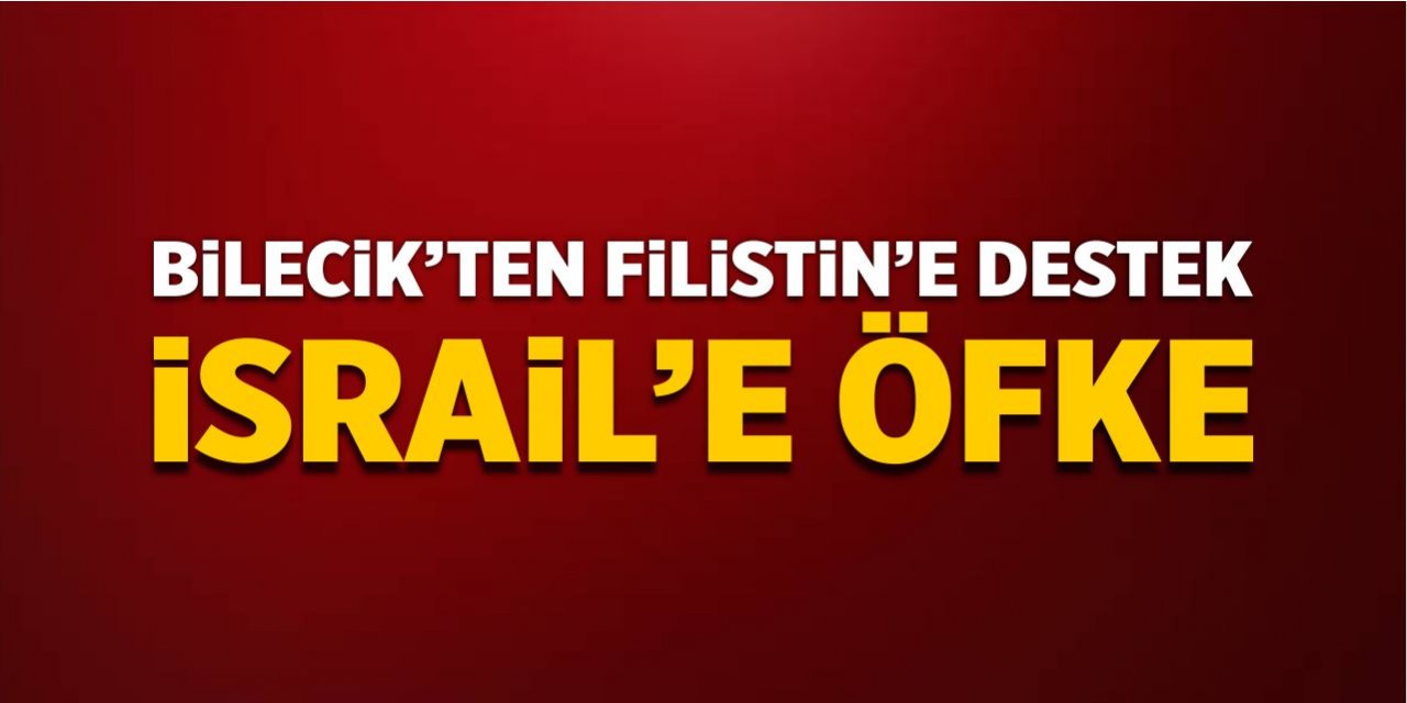 Bilecik'ten Filistin’e destek İsrail’e öfke!