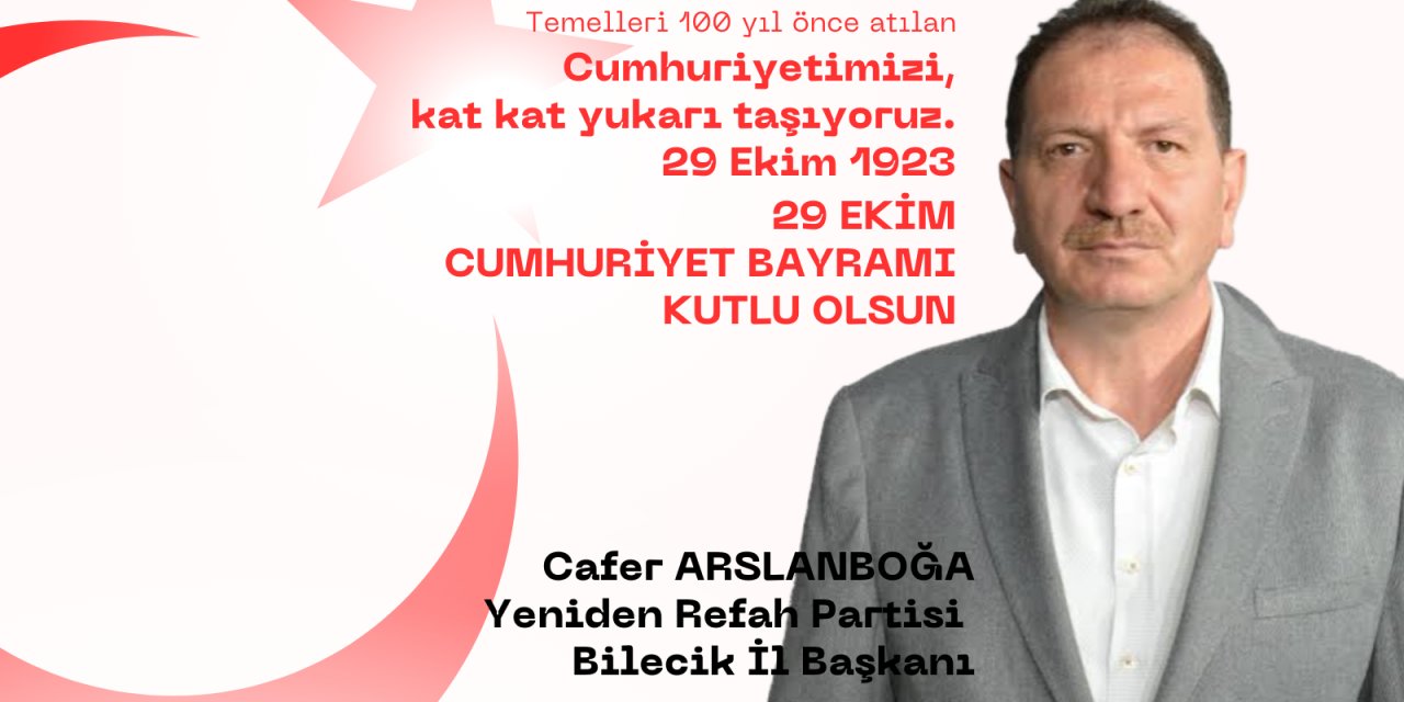 29 Ekim Cumhuriyet Bayramı Kutlu Olsun - Cafer Arslanboğa | Yeniden Refah Partisi Bilecik İl Başkanı