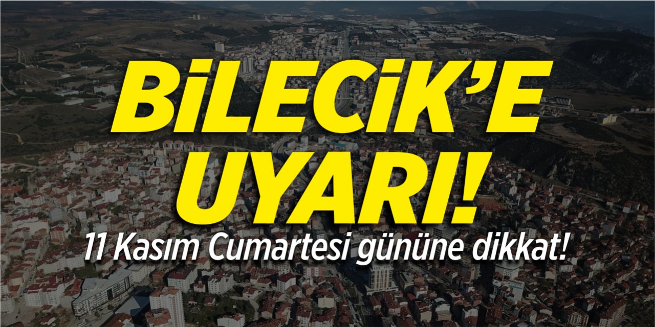 Bilecik'e uyarı!