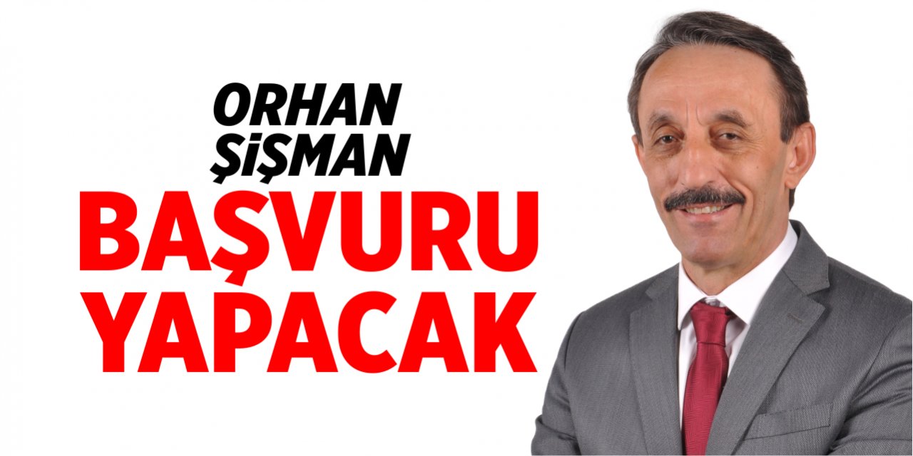 Orhan Şişman başvuru yapacak