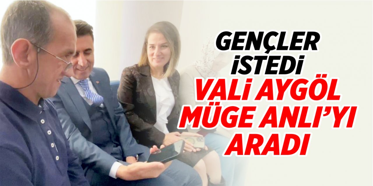 Gençler istedi, Vali Aygöl Müge Anlı’yı aradı