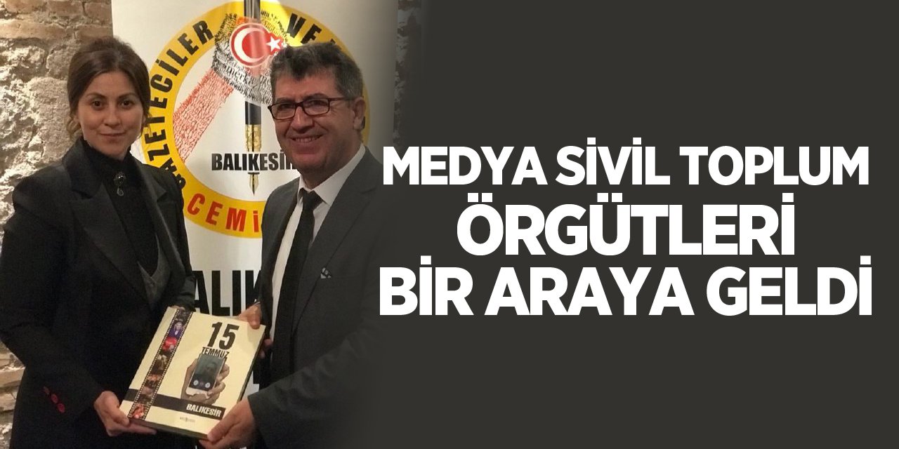 MEDYA SİVİL TOPLUM ÖRGÜTLERİ BİR ARAYA GELDİ