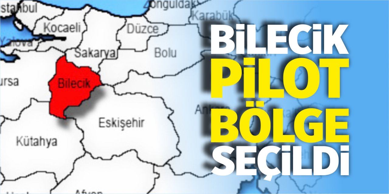 Bilecik, pilot bölge seçildi