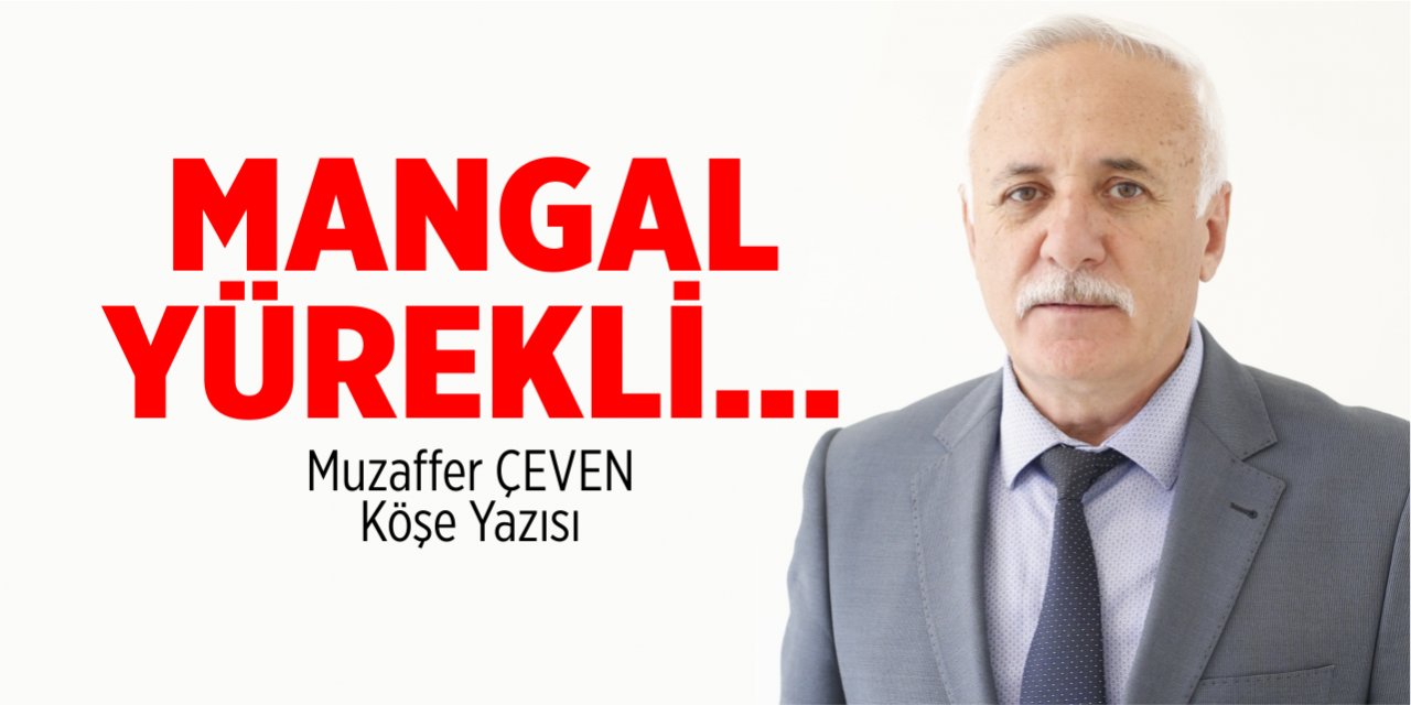 MANGAL YÜREKLİ…