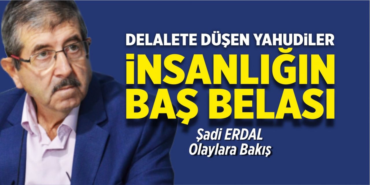 Delalete düşen Yahudiler insanlığın baş belası