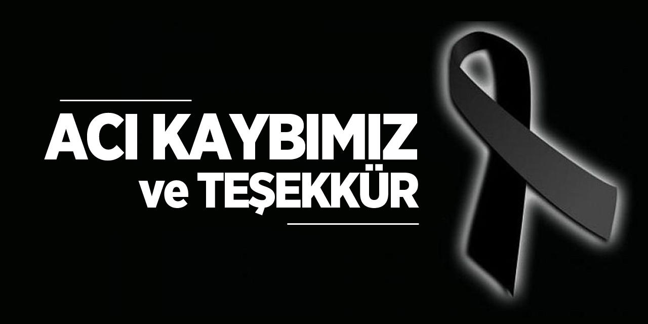 Acı Kaybımız Ve Teşekkür